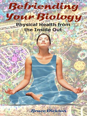 cover image of Befriending Your Biology; Physical Health from the Inside Out